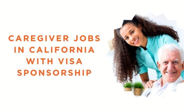 Caregiver Jobs in California with Visa Sponsorship