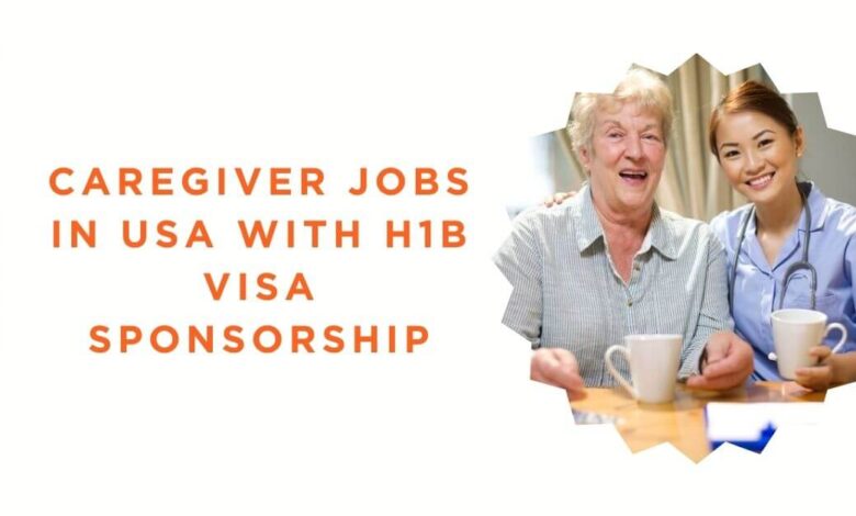 Caregiver Jobs in USA with H1B Visa Sponsorship