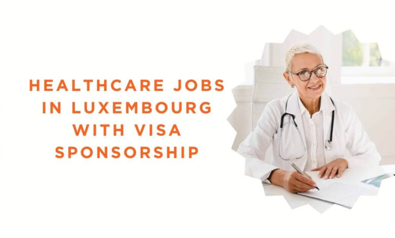 Healthcare Jobs in Luxembourg with Visa Sponsorship