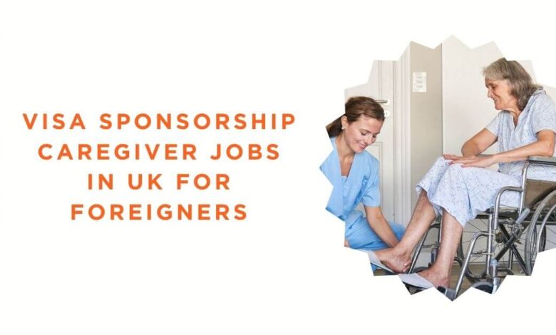 Visa Sponsorship Caregiver Jobs In UK For Foreigners