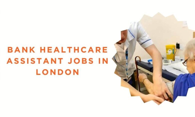 Bank Healthcare Assistant Jobs in London