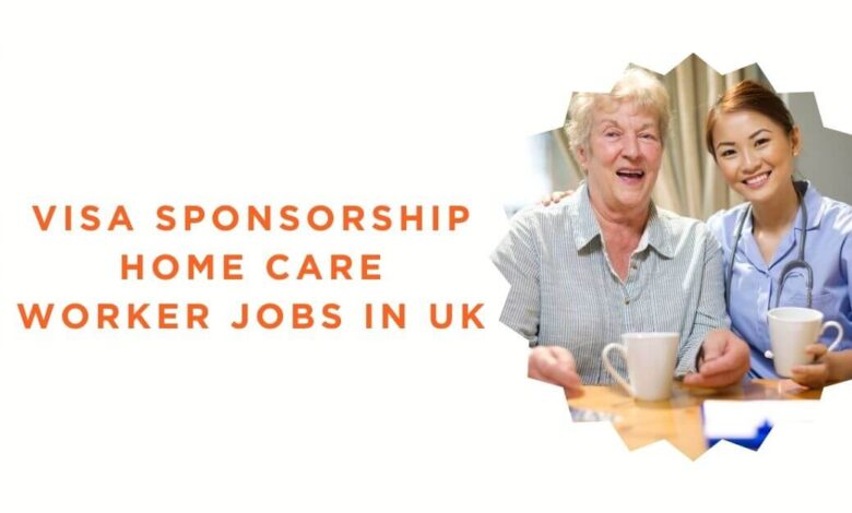 Visa Sponsorship Home Care Worker Jobs in UK