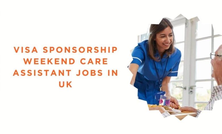 Visa Sponsorship Weekend Care Assistant Jobs in UK