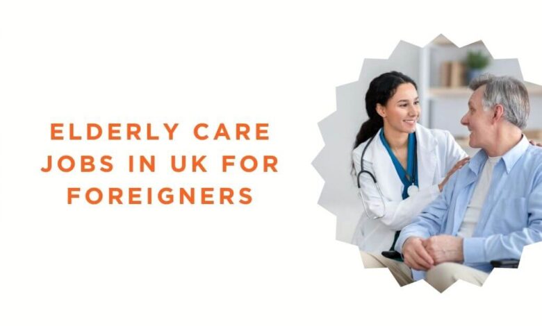 Elderly Care Jobs in UK for Foreigners