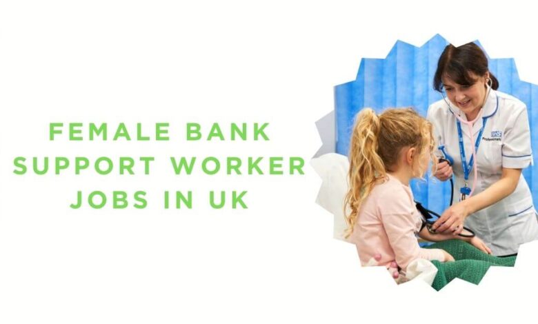 Female Bank Support Worker Jobs in UK