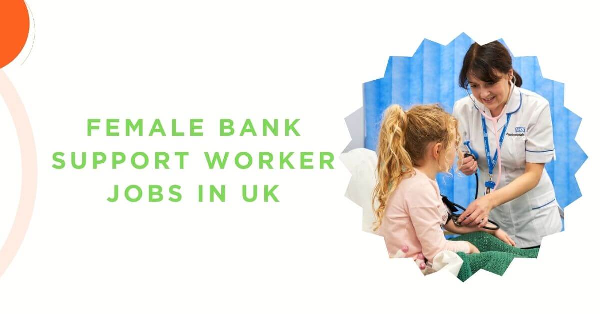 female-bank-support-worker-jobs-in-uk-2024-visa-sponsorship