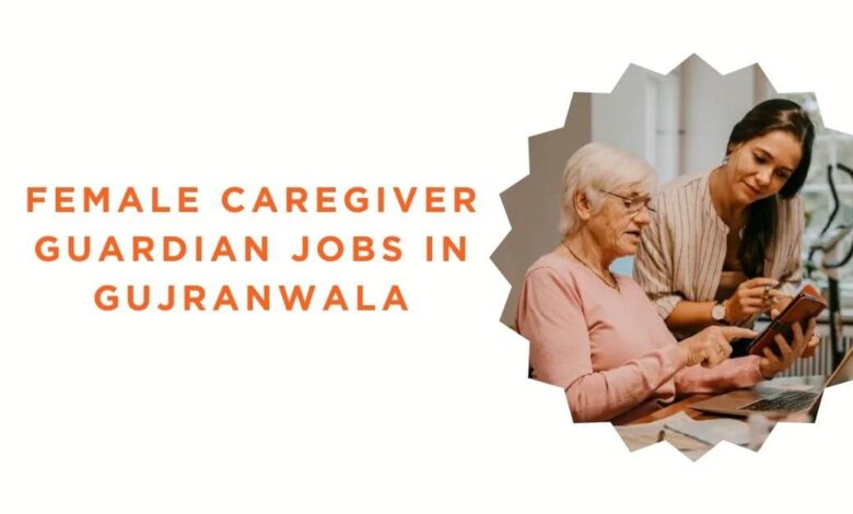 Female Caregiver Guardian Jobs in Gujranwala