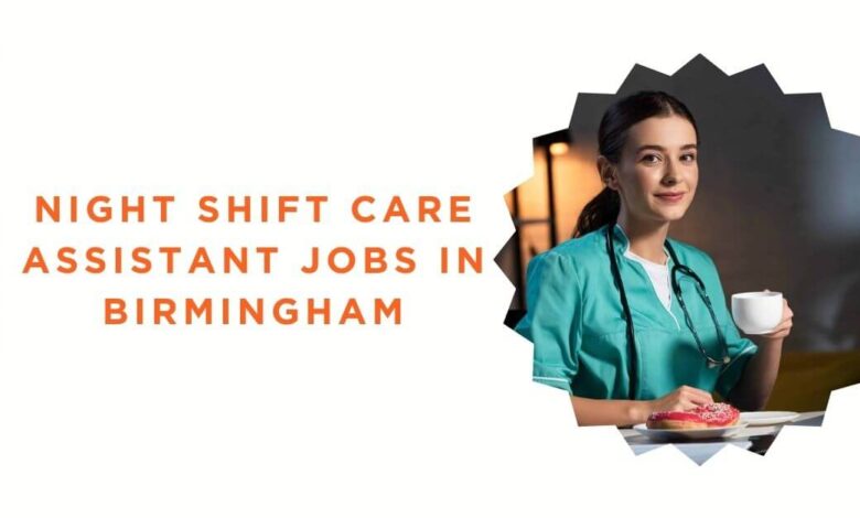 Night Shift Care Assistant Jobs in Birmingham