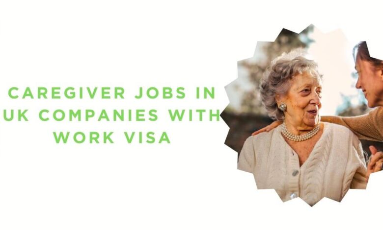 Caregiver Jobs in UK Companies with Work Visa