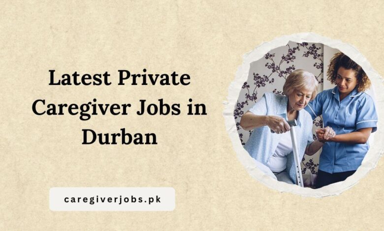 Latest Private Caregiver Jobs in Durban