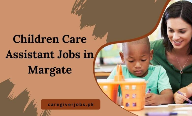 Children Care Assistant Jobs in Margate