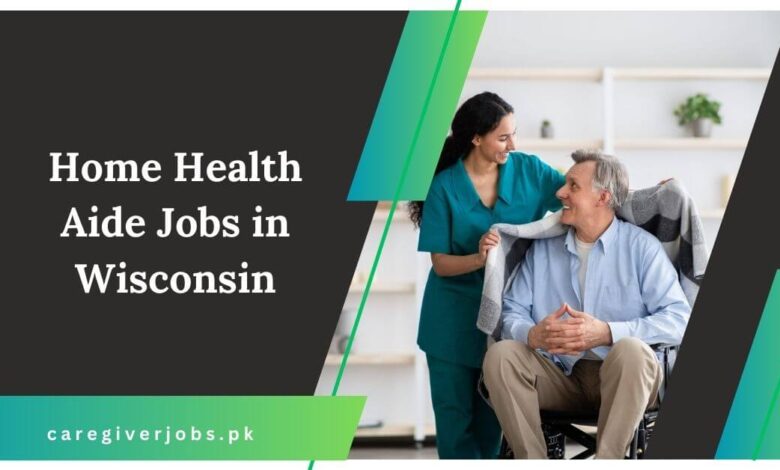 Home Health Aide Jobs in Wisconsin