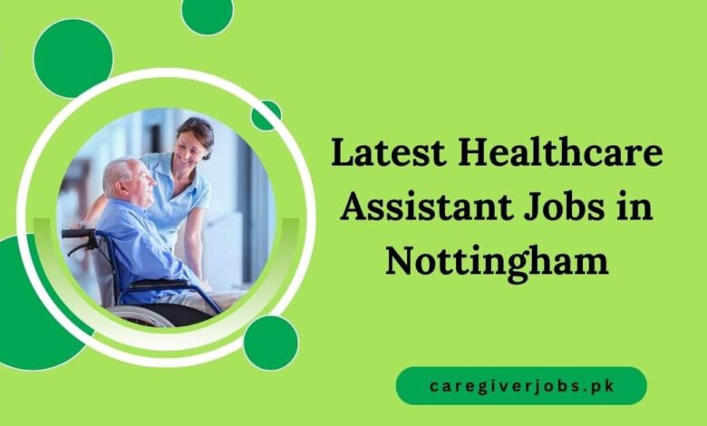 Latest Healthcare Assistant Jobs in Nottingham