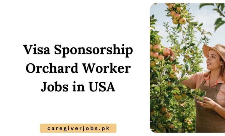 Visa Sponsorship Orchard Worker Jobs in USA