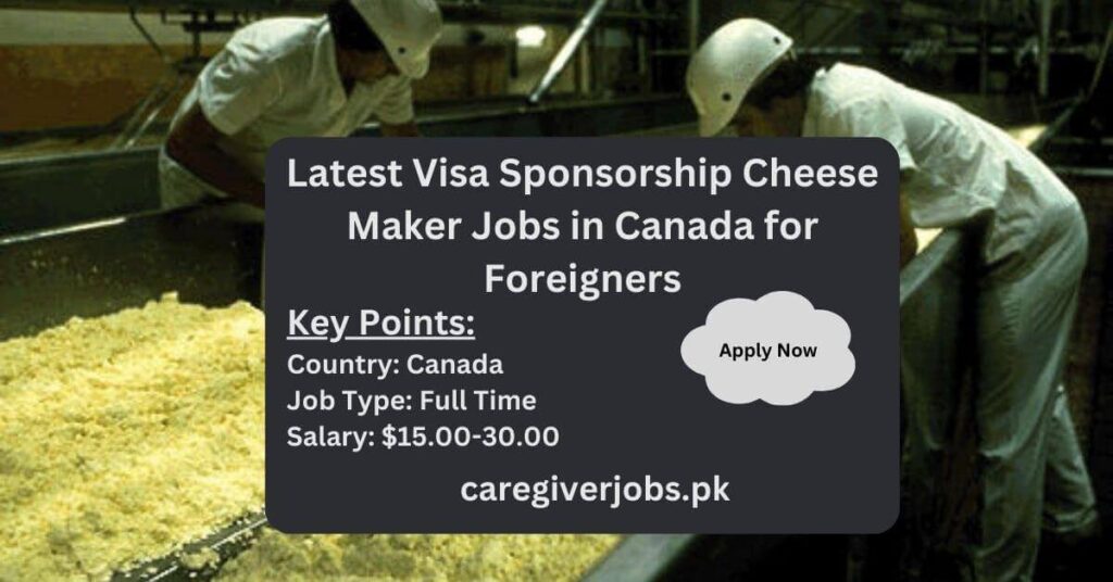 Latest Visa Sponsorship Cheese Maker Jobs in Canada for Foreigners