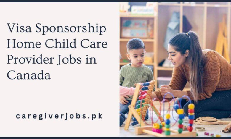 Visa Sponsorship Home Child Care Provider Jobs in Canada