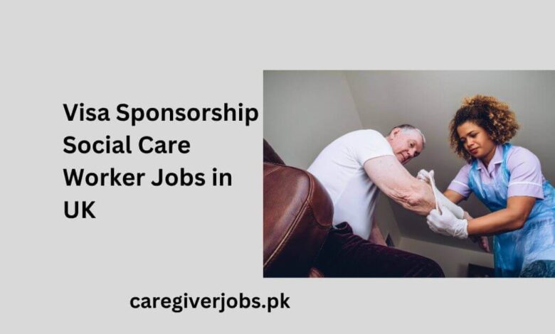 Visa Sponsorship Social Care Worker Jobs in UK.