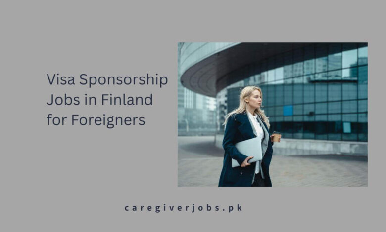 Visa Sponsorship Jobs in Finland for Foreigners