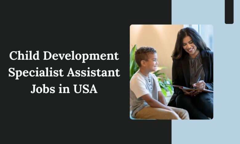 Child Development Specialist Assistant Jobs in USA