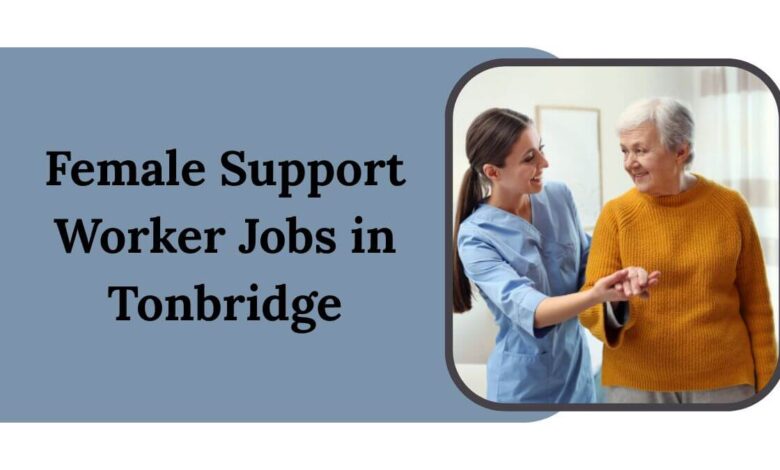 Female Support Worker Jobs in Tonbridge