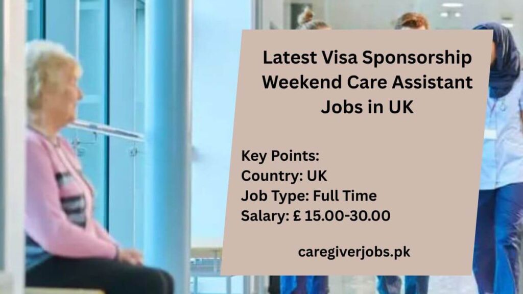 Latest Visa Sponsorship Weekend Care Assistant Jobs in UK