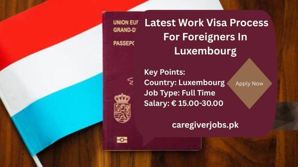 Latest Work Visa Process For Foreigners In Luxembourg