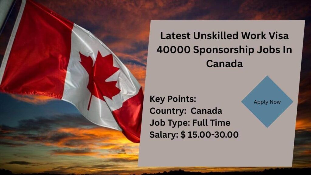 Latest Unskilled Work Visa 40000 Sponsorship Jobs In Canada