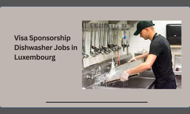 Visa Sponsorship Dishwasher Jobs in Luxembourg