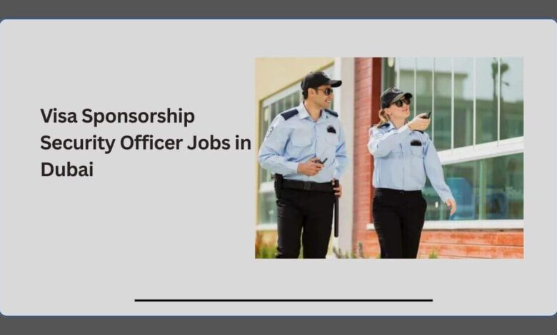Visa Sponsorship Security Officer Jobs in Dubai