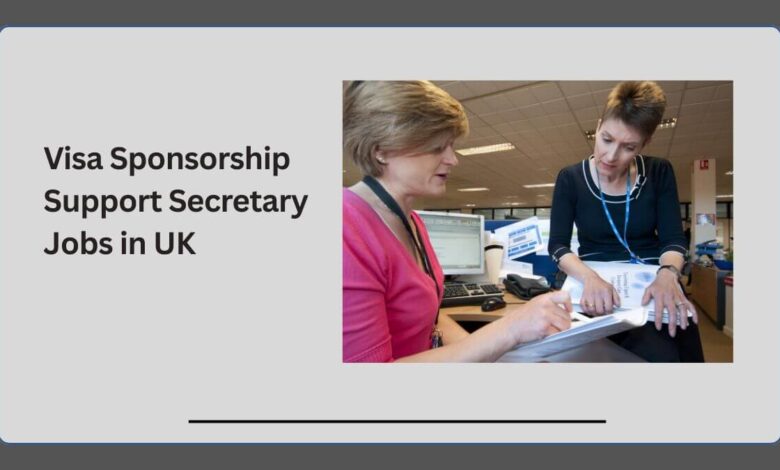 Visa Sponsorship Support Secretary Jobs in UK