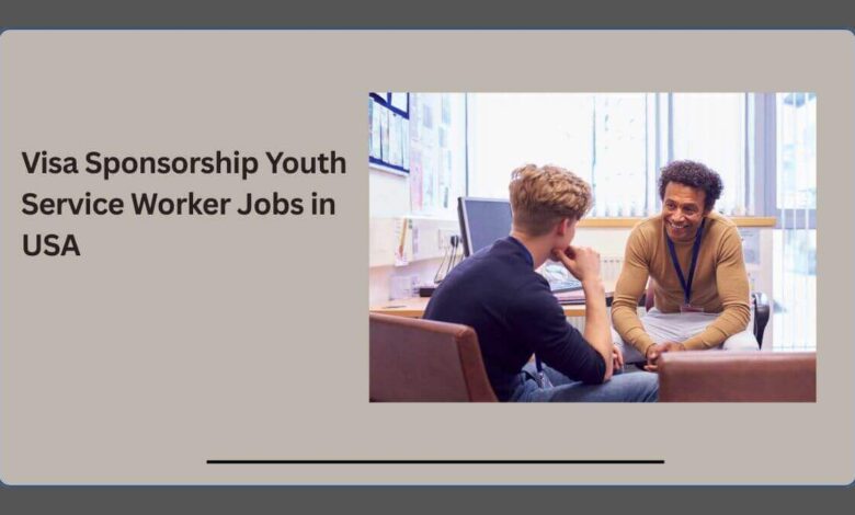 Visa Sponsorship Youth Service Worker Jobs in USA