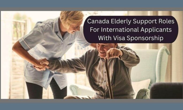 Canada Elderly Support Roles For International Applicants With Visa Sponsorship