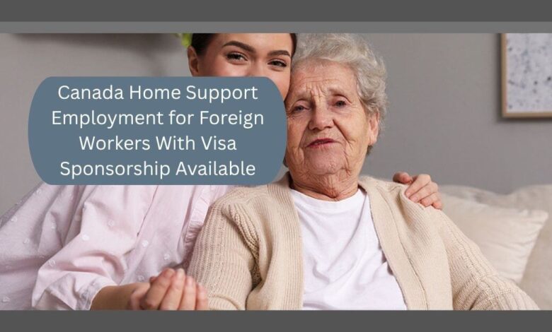 Canada Home Support Employment for Foreign Workers With Visa Sponsorship Available