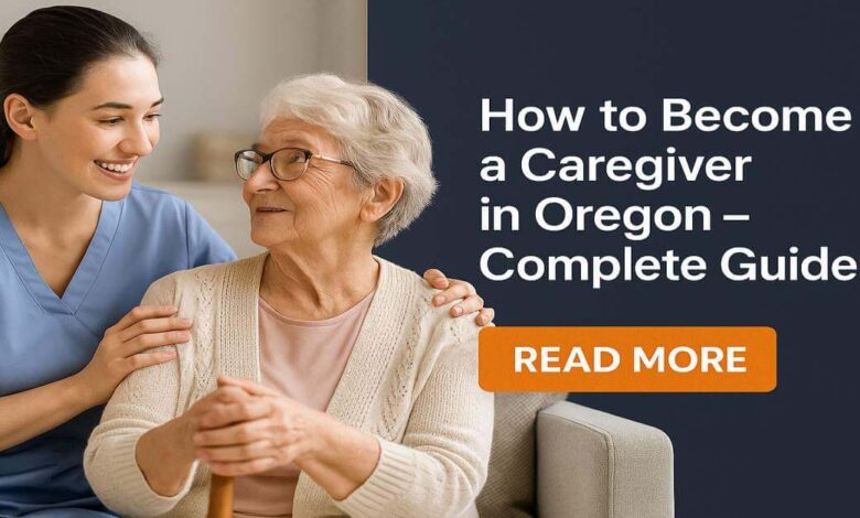 How to Become a Caregiver in Oregon - Complete Guide
