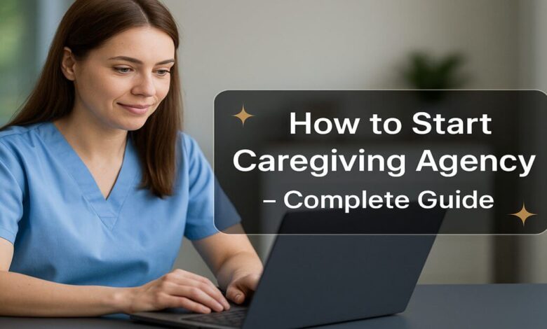 How to Start Caregiving Agency