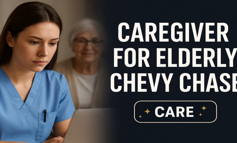 Caregiver for Elderly Chevy Chase